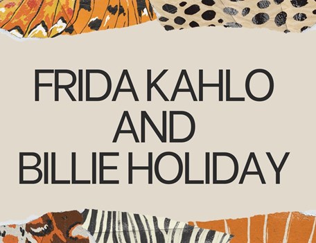 FRIDA KAHLO AND BILLIE HOLIDAY
