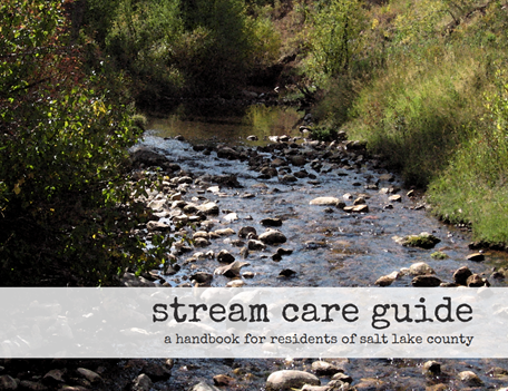 SALT LAKE COUNTY how you cam. protect water quality&habitat reduce streambank erosion preserve property values prevent flood losse stream care guide a handbook for residents of salt lake county
